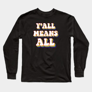 Y'all LGBTQ Ally Means All Long Sleeve T-Shirt